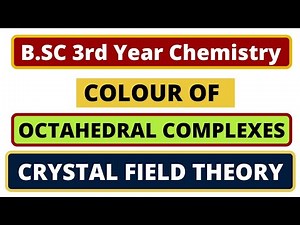 Colour of Octahedral Complexes | Crystal Field Theory | B.SC 3rd Year Chemistry