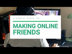 5 Simple Steps To Making Friends Online (The Overthinker's Gaming Guide)
