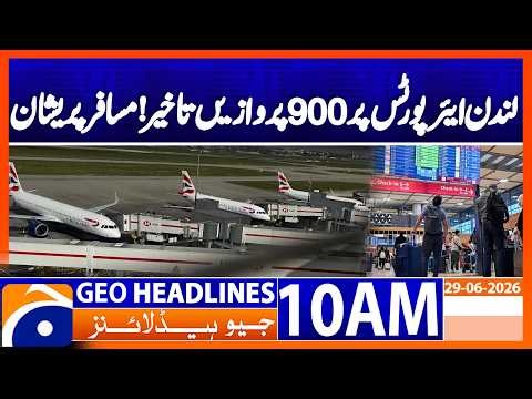 Massive Disruptions at London Airports: 900 Flights Affected |10AM Headlines Geo News (29 June 2026)