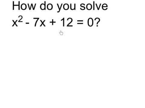 Solve x^2 - 7x + 12 = 0