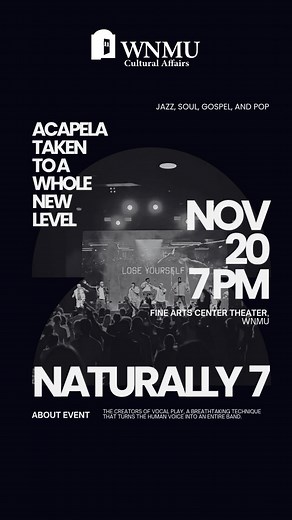 🎶 Imagine a concert with no instruments, just seven voices creating rhythm, melody, and soul. That’s the magic of Naturally 7 💫 From Jazz to Pop to Gospel, their Vocal Play will leave you amazed. 📅 Nov 20, 7 PM | Fine Arts Center Theatre, WNMU 🎟️ General entry $20 📌Free for students, faculty, staff & under 17 Don’t just listen. Feel the music 🎤🔥 | WNMU Cultural Affairs