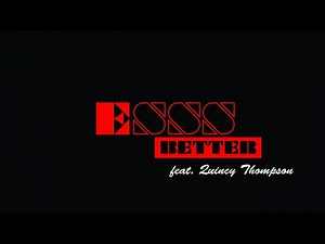 Esss Ft. Quincy Thompson - Better