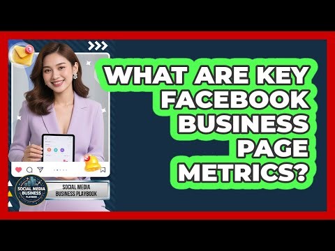 What Are Key Facebook Business Page Metrics?
