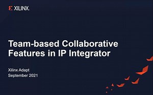 Xilinx Adapt 2021 中国站 Vivado专场_04_IP Integrator Block Design Container中的团队协作功能详解
