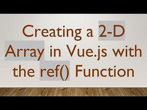 Creating a 2-D Array in Vue.js with the ref() Function