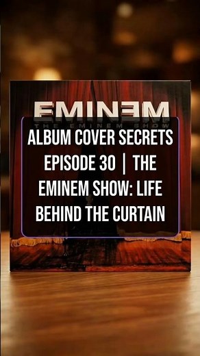 Album Cover Secrets Episode 30 | The Eminem Show: Life Behind the Curtain