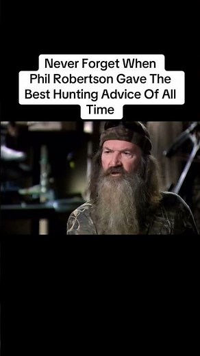 Phil Robertson - Best Hunting Advice