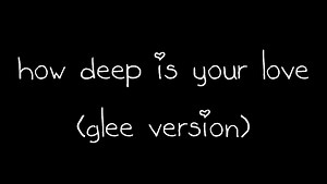 Glee - How Deep Is Your Love (Lyrics) HD