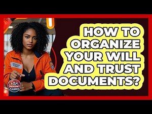 How To Organize Your Will And Trust Documents?