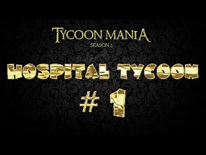 Lets Play Hospital Tycoon - Part 1
