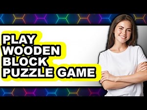 How to Play Wooden Block Puzzle Game 2025 - Easy Guide