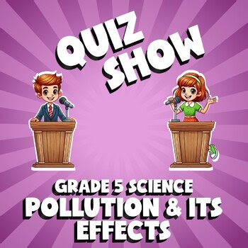 Pollution & Its Effects QUIZ SHOW Science Game - No Prep Grade 5 Review