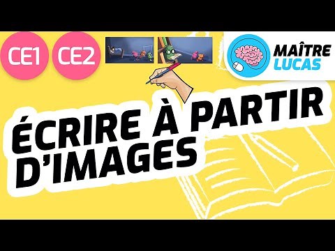 Écrire à partir d'images CE1 - CE2 - Cycle 2 - Français - Production d'écrits