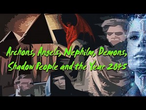 Archons, Angels, Nephilm, Demons, Shadow People and the Year 2045