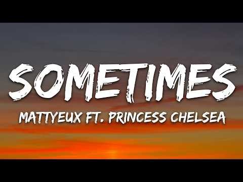 Mattyeux, Princess Chelsea - Sometimes (Lyrics)