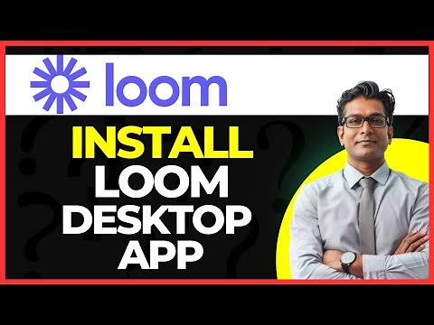 How to Install the Loom Desktop App