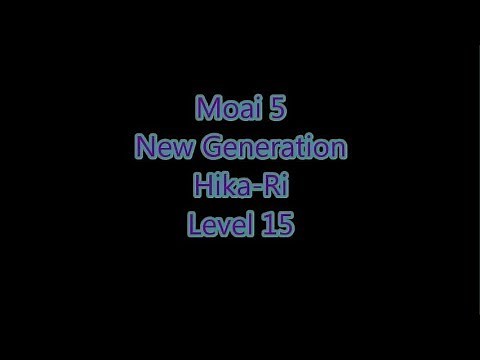 Moai 5 - New Generation Hika-Ri Level 15