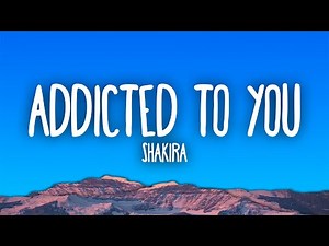 Shakira - Addicted to You