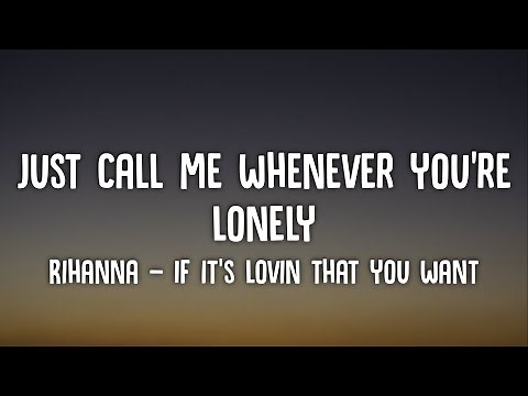 just call me whenever you're lonely | Rihanna - If It's Lovin That You Want (Lyrics) Tiktok Song