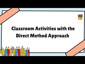 Classroom Activities with The Direct Method Approach | Lesson Plan Explanation
