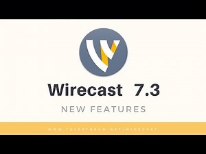 Wirecast 7.3 New Features