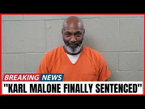 Karl Malone Sentenced, Goodbye Forever — The Final Verdict Revealed