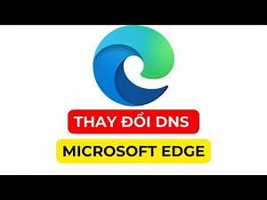 Hướng dẫn thay đổi DNS của Microsoft Edge