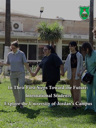 In Their First Steps Toward the Future: International Students Explore the University of Jordan's Campus | The University of Jordan - الجامعة الأردنية