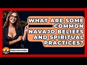 What Are Some Common Navajo Beliefs And Spiritual Practices? - The Documentary Reel