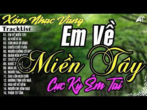 Em Về Miền Tây - LK Nhạc Vàng Hải Ngoại CỰC KỲ ÊM TAI, Tuyển Chọn Ca Nhạc Bolero Trữ Tình Hay Nhất