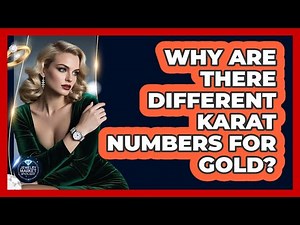 Why Are There Different Karat Numbers For Gold?