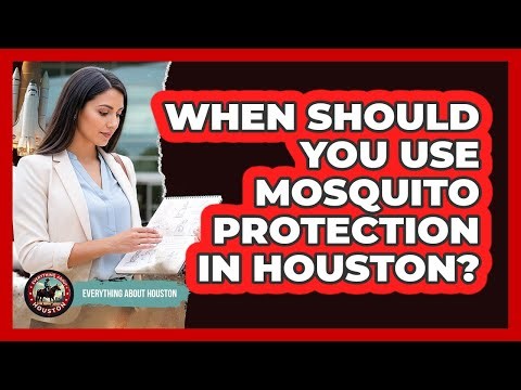 When Should You Use Mosquito Protection In Houston?