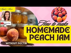 How to Make Homemade Peach Jam - Without Pectin- Steph’s Stove
