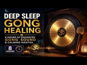 8 Hours of Deep Sleep Gong Healing & Calming Mantra