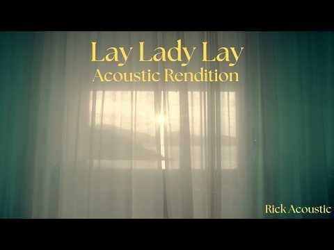 Lay Lady Lay - Acoustic Rendition