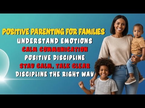 Positive Parenting for Modern Families