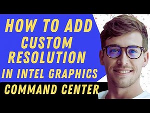 How To Add Custom Resolution In Intel Graphics Command Center