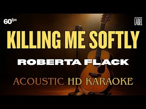Killing Me Softly Acoustic Karaoke Roberta Flack 60FPS Instrumental