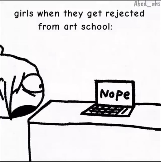 Girls when they get rejected from art school: - iFunny
