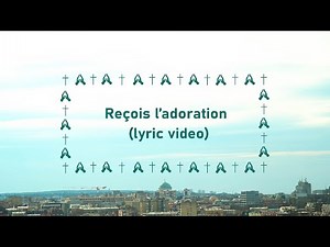 Reçois l’adoration | lyric video | French Christian song