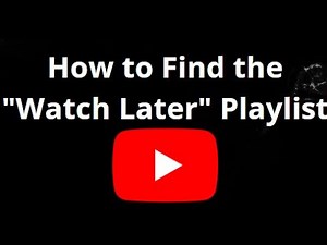 How to Find the "Watch Later" Playlist on YouTube — Complete Guide