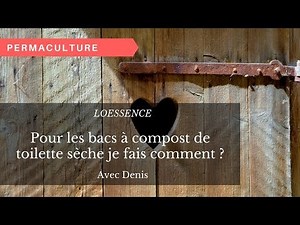 Pour les bacs à compost de toilette sèche je fais comment ?