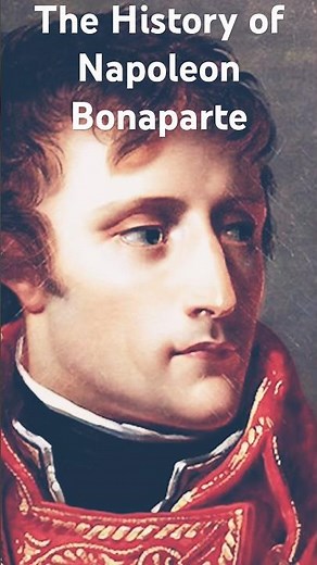 The History of Napoleon Bonaparte