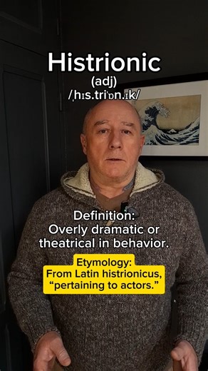 Histrionic! English Pronunciation, Meaning, Synonyms, Etymology, and Examples!