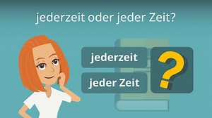jederzeit oder jeder Zeit? • richtige Schreibweise