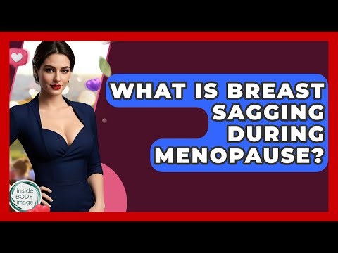 What Is Breast Sagging During Menopause? - Inside Body Image