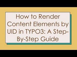 How to Render Content Elements by UID in TYPO3: A Step-By-Step Guide