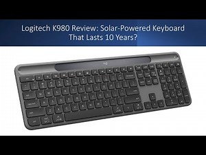 Logitech K980 Review: Solar-Powered Keyboard That Lasts 10 Years?