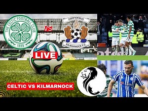 Celtic vs Kilmarnock Live Stream Scottish Premiership SPFL Football Match Score Commentary Highlight