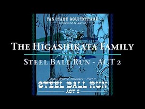 The Higashikata Family - Steel Ball Run ACT 2 [ Fan-Made Soundtrack] ~ Jojo's Bizarre Adventure